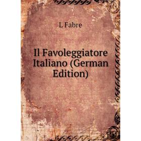 

Книга Il Favoleggiatore Italiano (German Edition)