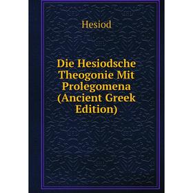 

Книга Die Hesiodsche Theogonie Mit Prolegomena (Ancient Greek Edition)