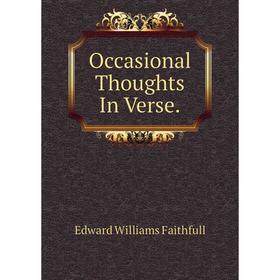 

Книга Occasional Thoughts In Verse