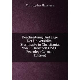 

Книга Beschreibung Und Lage Der Universitäts-Sternwarte in Christiania, Von C. Hansteen Und C. Fearnley (German Edition)