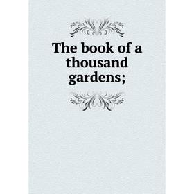 

Книга The book of a thousand gardens