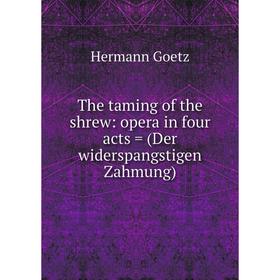 

Книга The taming of the shrew: opera in four acts = (Der widerspangstigen Zahmung)