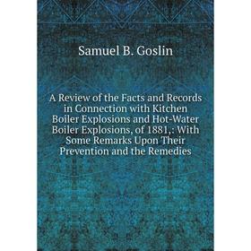 

Книга A Review of the Facts and Records in Connection with Kitchen Boiler Explosions and Hot-Water Boiler Explosions, of 1881,: With Some Remarks Upon