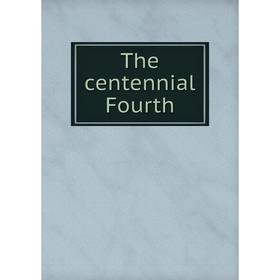 

Книга The centennial Fourth