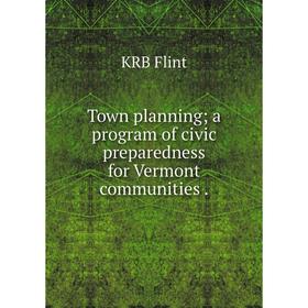 

Книга Town planning; a program of civic preparedness for Vermont communities