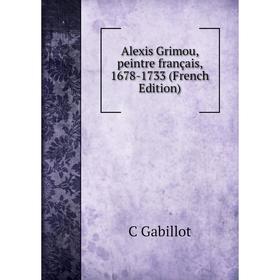 

Книга Alexis Grimou, peintre français, 1678-1733 (French Edition)