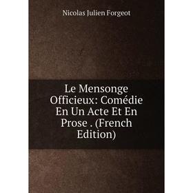 

Книга Le Mensonge Officieux: Comédie En Un Acte Et En Prose