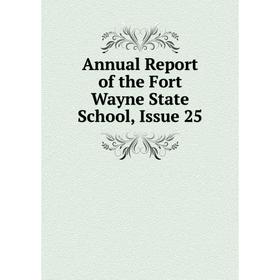 

Книга Annual Report of the Fort Wayne State School, Issue 25