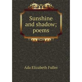 

Книга Sunshine and shadow; poems