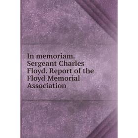 

Книга In memoriam. Sergeant Charles Floyd. Report of the Floyd Memorial Association