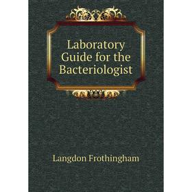 

Книга Laboratory Guide for the Bacteriologist