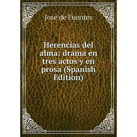 

Книга Herencias del alma: drama en tres actos y en prosa (Spanish Edition)