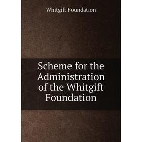 

Книга Scheme for the Administration of the Whitgift Foundation