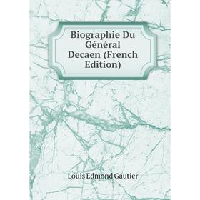 

Книга Biographie Du Général Decaen (French Edition)