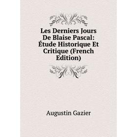 

Книга Les Derniers Jours De Blaise Pascal: Étude Historique Et Critique