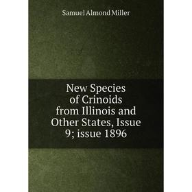 

Книга New Species of Crinoids from Illinois and Other States, Issue 9; issue 1896