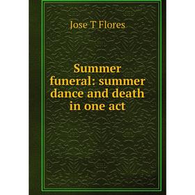 

Книга Summer funeral: summer dance and death in one act