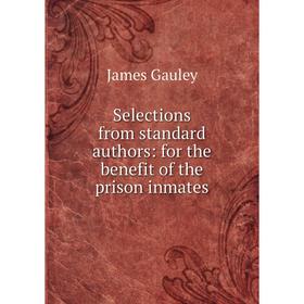 

Книга Selections from standard authors: for the benefit of the prison inmates