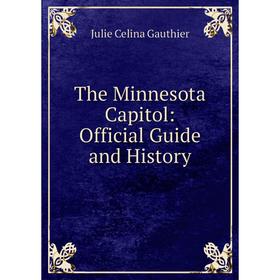 

Книга The Minnesota Capitol: Official Guide and History