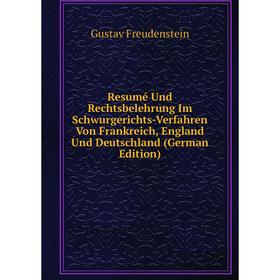 

Книга Resumé Und Rechtsbelehrung Im Schwurgerichts-Verfahren Von Frankreich, England Und Deutschland (German Edition)