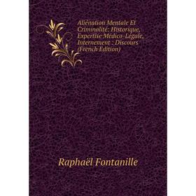 

Книга Aliénation Mentale Et Criminalité: Historique, Expertise Médico-Légale, Internement: Discours (French Edition)