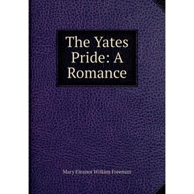 

Книга The Yates Pride: A Romance