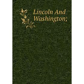 

Книга Lincoln And Washington