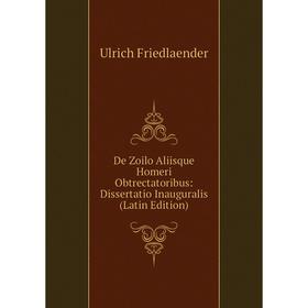 

Книга De Zoilo Aliisque Homeri Obtrectatoribus: Dissertatio Inauguralis (Latin Edition)