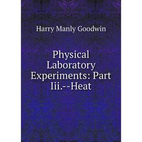 

Книга Physical Laboratory Experiments: Part Iii.-Heat
