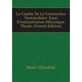 

Книга La Courbe De La Contraction Ventriculaire: Essai D'interprétation Mécanique