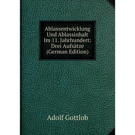 

Книга Ablassentwicklung Und Ablassinhalt Im 11. Jahrhundert: Drei Aufsätze (German Edition)