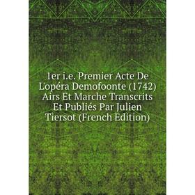

Книга 1er i.e. Premier Acte De L'opéra Demofoonte (1742) Airs Et Marche Transcrits Et Publiés Par Julien Tiersot (French Edition)