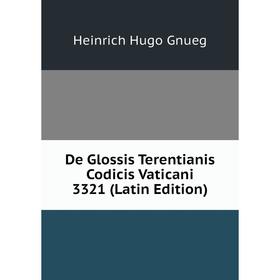 

Книга De Glossis Terentianis Codicis Vaticani 3321 (Latin Edition)