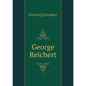 

Книга George Reichert