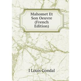 

Книга Mahomet Et Son Oeuvre