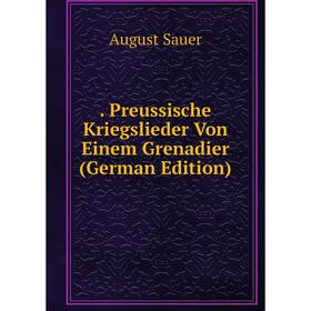 

Книга . Preussische Kriegslieder Von Einem Grenadier (German Edition)