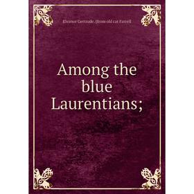 

Книга Among the blue Laurentians
