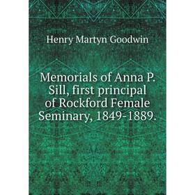

Книга Memoria ls of Anna P Sill, first principal of Rockford Female Seminary, 1849-1889