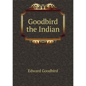 

Книга Goodbird the Indian