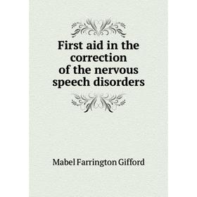 

Книга First aid in the correction of the nervous speech disorders