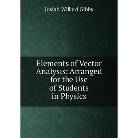 

Книга Elements of Vector Analysis: Arranged for the Use of Students in Physics