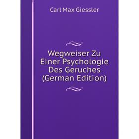 

Книга Wegweiser Zu Einer Psychologie Des Geruches (German Edition)