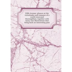 

Книга Fifth Avenue: glances at the vicissitudes and romance of a world renowned thoroughfare, together with many rare illustrations that bring back an