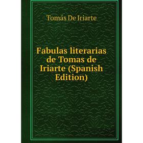 

Книга Fabulas literarias de Tomas de Iriarte (Spanish Edition)