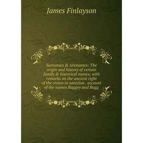 

Книга Surnames sirenames: The origin and history of certain family historical names; with remarks on the ancient right of the crown to sanction. a