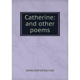 

Книга Catherine: and other poems