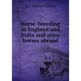 

Книга Horse-breeding in England and India and army horses abroad