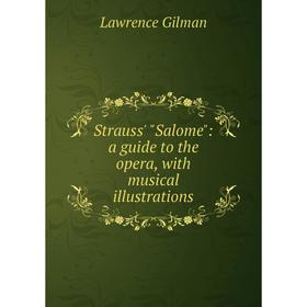 

Книга Strauss' Salome: a guide to the opera, with musical illustrations