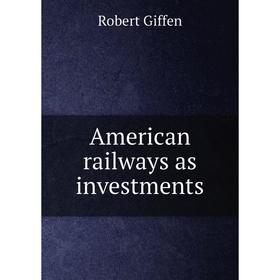 

Книга American railways as investments