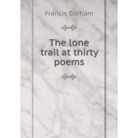 

Книга The lone trail at thirty poems